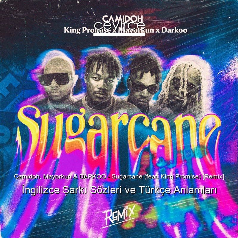Camidoh, Mayorkun & DARKOO – Sugarcane (feat. King Promise) [Remix] İngilizce Şarkı Sözleri Türkçe Anlamları