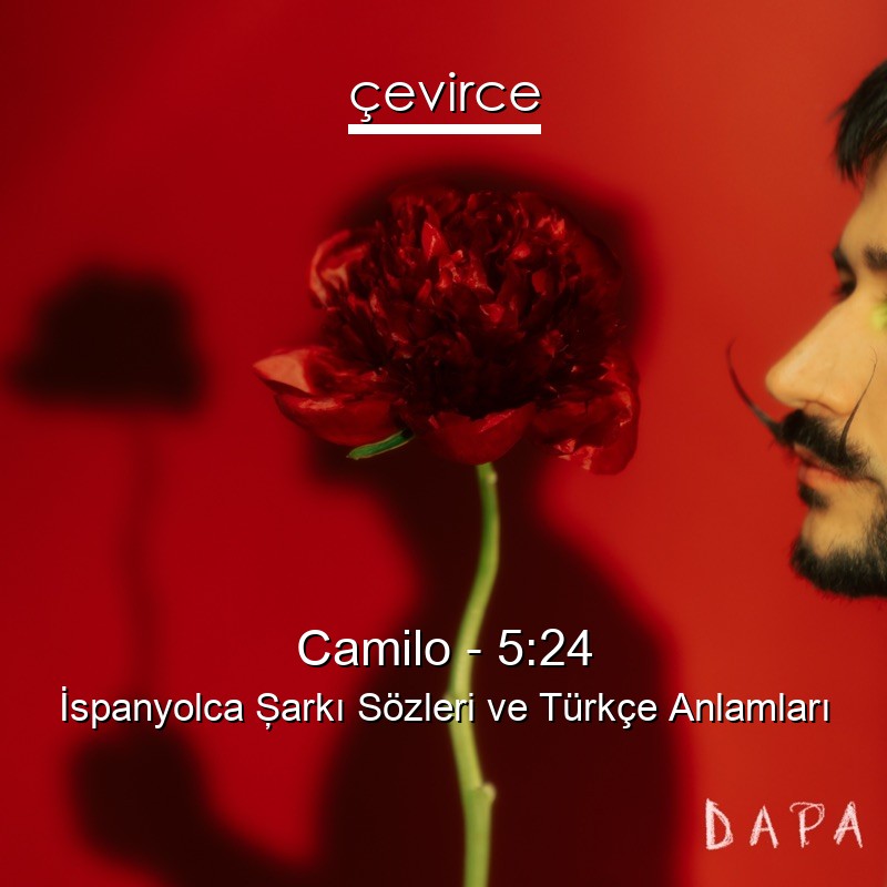 Camilo – 5:24 İspanyolca Şarkı Sözleri Türkçe Anlamları