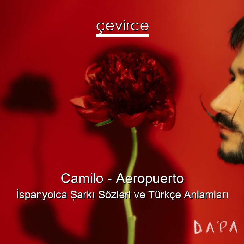 Camilo – Aeropuerto İspanyolca Şarkı Sözleri Türkçe Anlamları