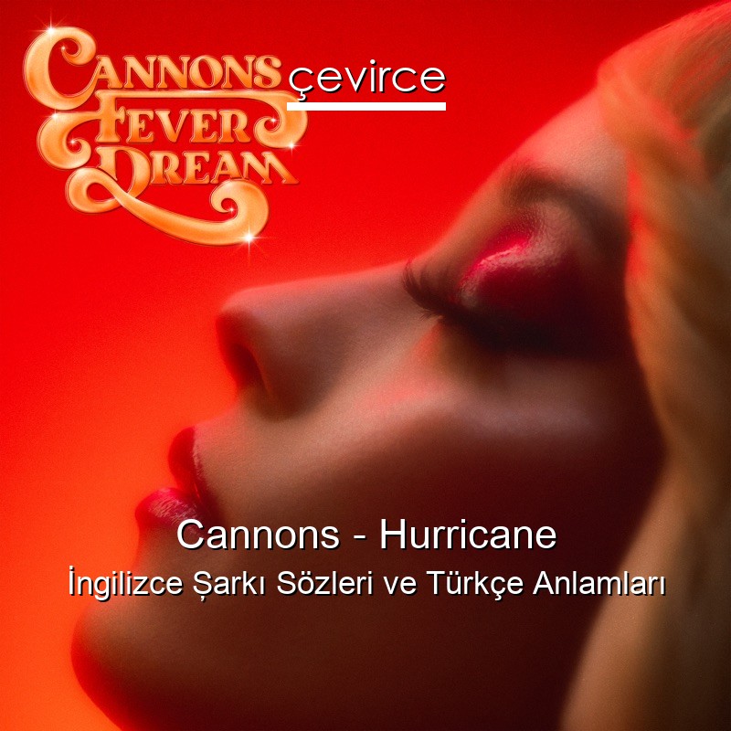 Cannons – Hurricane İngilizce Şarkı Sözleri Türkçe Anlamları