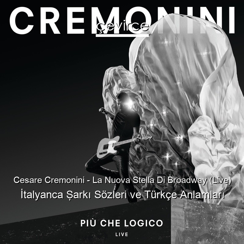 Cesare Cremonini – La Nuova Stella Di Broadway (Live) İtalyanca Şarkı Sözleri Türkçe Anlamları