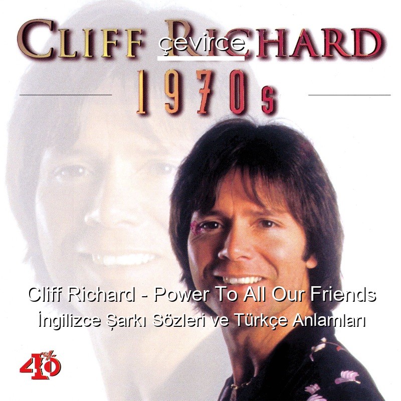 Cliff Richard – Power To All Our Friends İngilizce Şarkı Sözleri Türkçe Anlamları