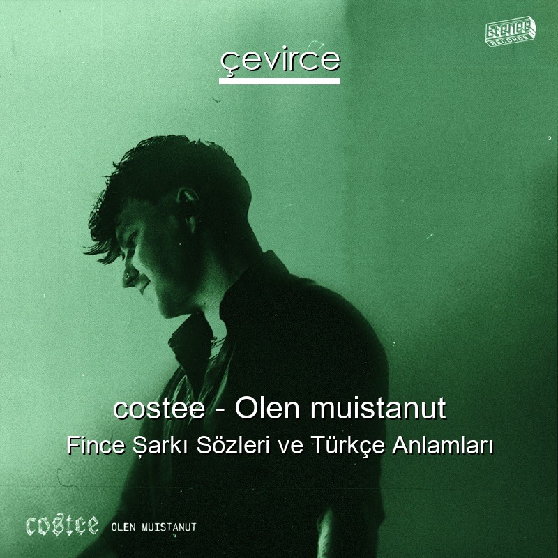 costee – Olen muistanut Fince Şarkı Sözleri Türkçe Anlamları
