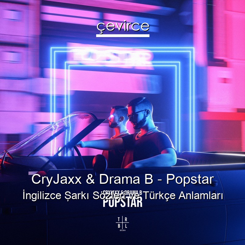 CryJaxx & Drama B – Popstar İngilizce Şarkı Sözleri Türkçe Anlamları