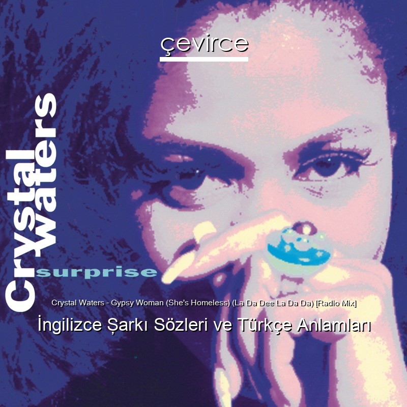 Crystal Waters – Gypsy Woman (She’s Homeless) (La Da Dee La Da Da) [Radio Mix] İngilizce Şarkı Sözleri Türkçe Anlamları
