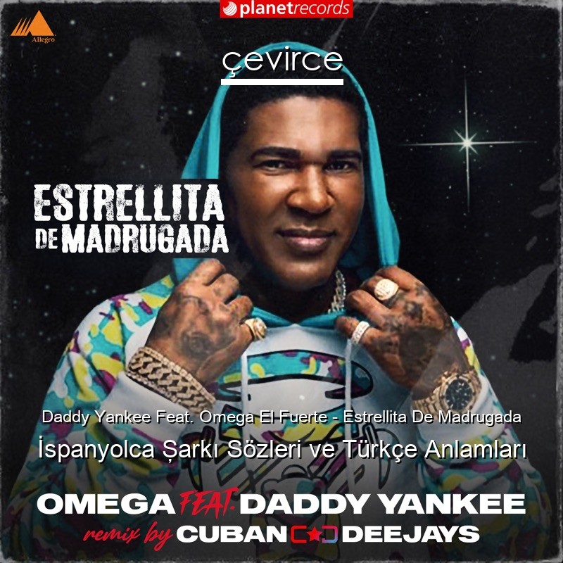 Daddy Yankee Feat. Omega El Fuerte – Estrellita De Madrugada İspanyolca Şarkı Sözleri Türkçe Anlamları