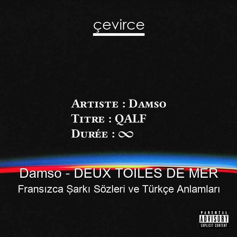 Damso – DEUX TOILES DE MER Fransızca Şarkı Sözleri Türkçe Anlamları