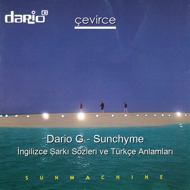 Dario G – Sunchyme İngilizce Şarkı Sözleri Türkçe Anlamları