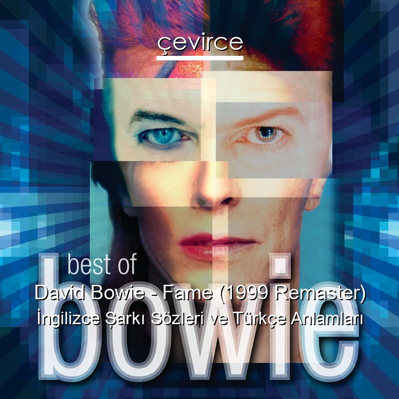 David Bowie – Fame (1999 Remaster) İngilizce Şarkı Sözleri Türkçe Anlamları