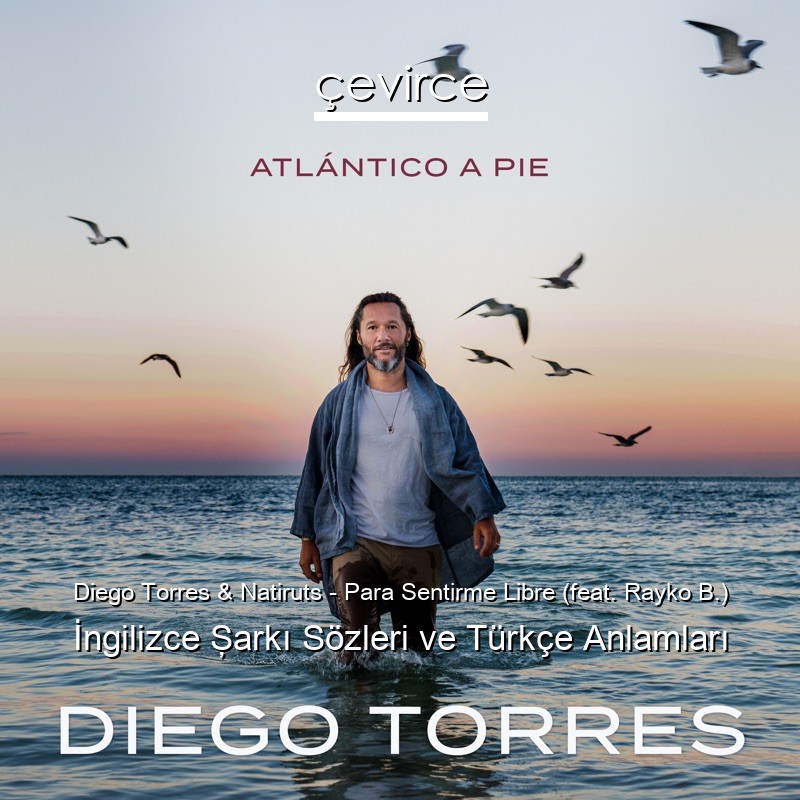 Diego Torres & Natiruts – Para Sentirme Libre (feat. Rayko B.) İngilizce Şarkı Sözleri Türkçe Anlamları