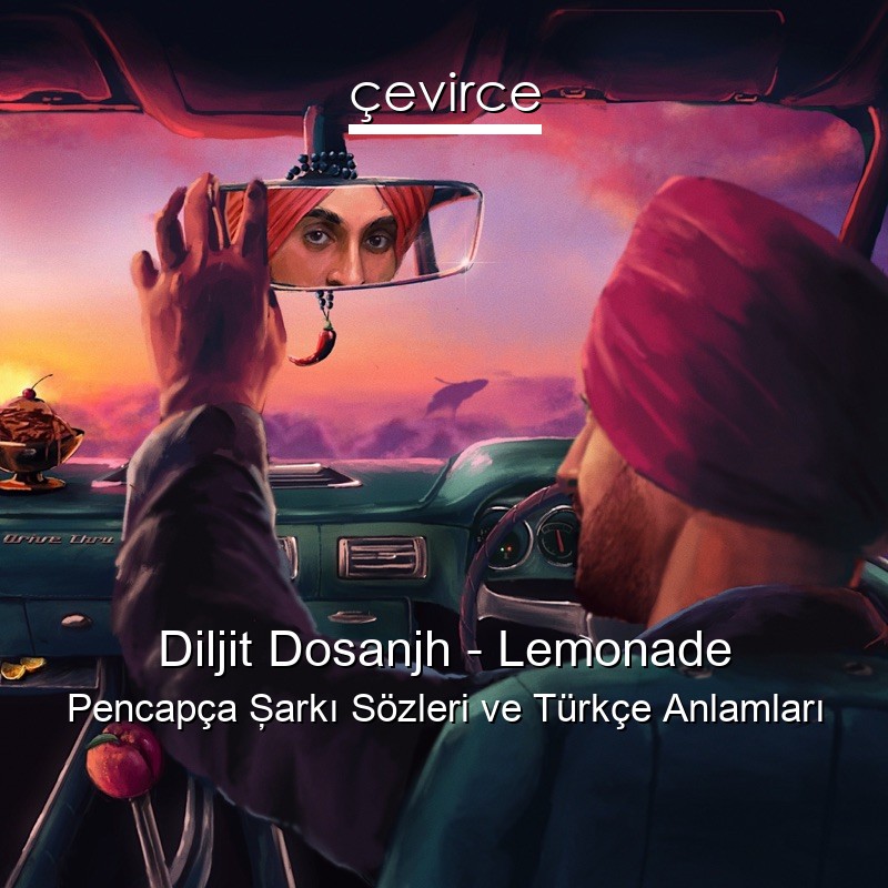 Diljit Dosanjh – Lemonade Pencapça Şarkı Sözleri Türkçe Anlamları