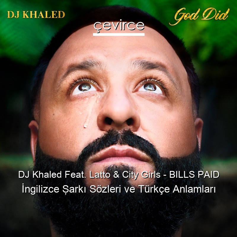 DJ Khaled Feat. Latto & City Girls – BILLS PAID İngilizce Şarkı Sözleri Türkçe Anlamları