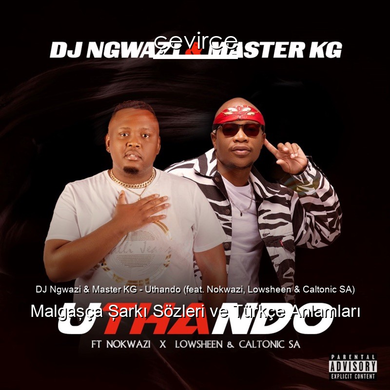 DJ Ngwazi & Master KG – Uthando (feat. Nokwazi, Lowsheen & Caltonic SA) Malgaşça Şarkı Sözleri Türkçe Anlamları