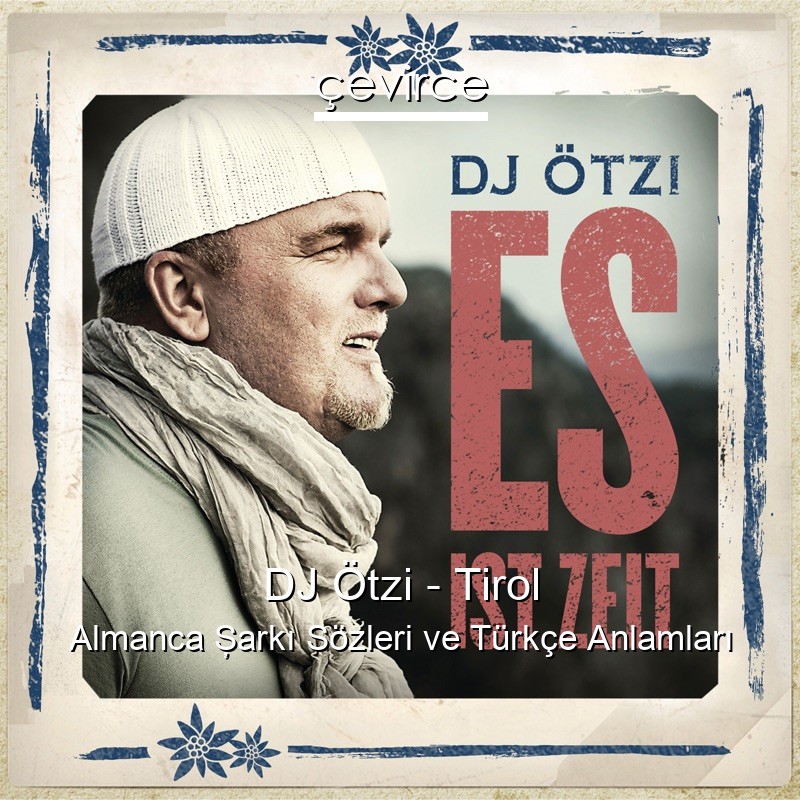 DJ Ötzi – Tirol Almanca Şarkı Sözleri Türkçe Anlamları