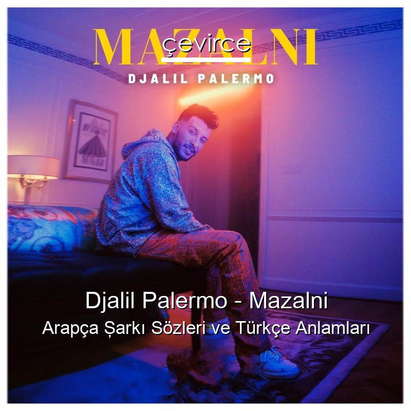 Djalil Palermo – Mazalni Arapça Şarkı Sözleri Türkçe Anlamları