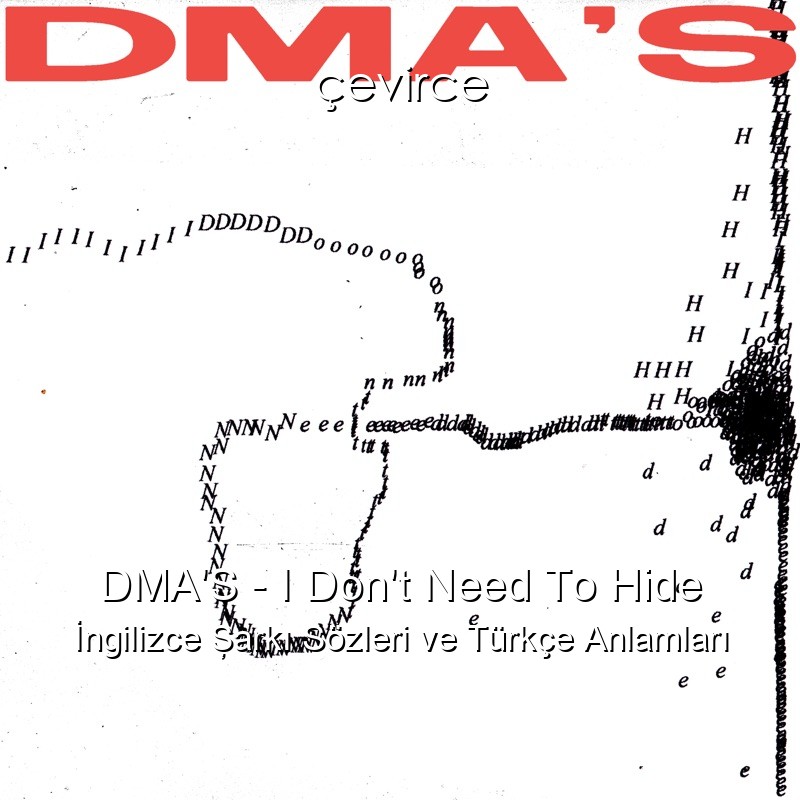 DMA’S – I Don’t Need To Hide İngilizce Şarkı Sözleri Türkçe Anlamları
