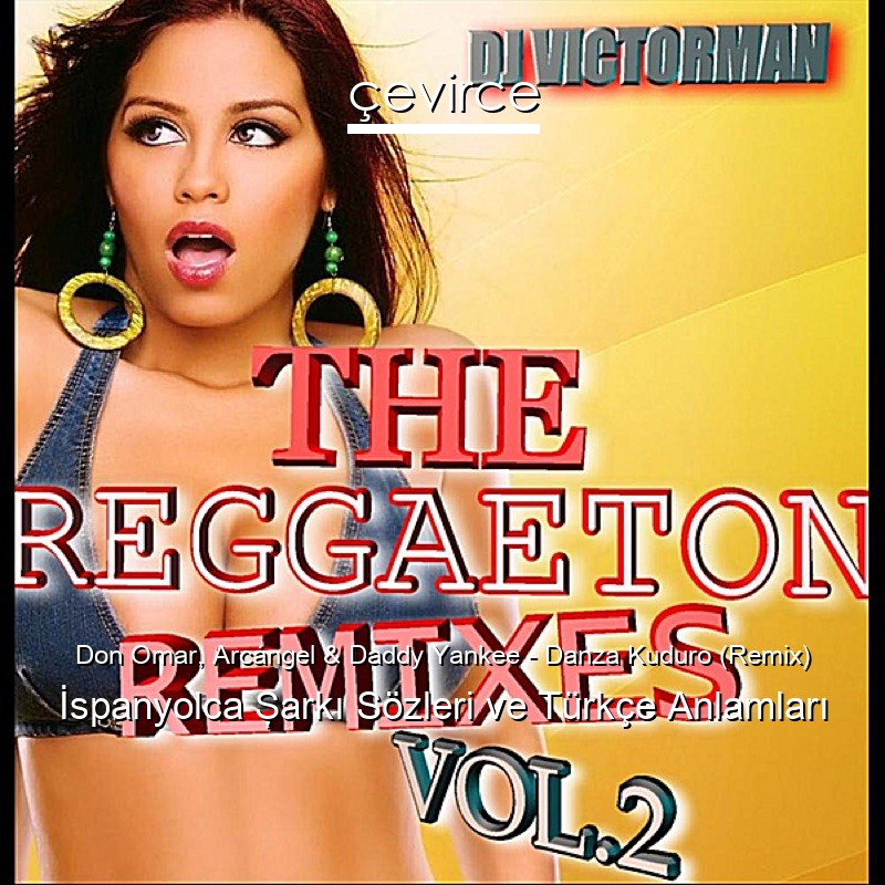 Don Omar, Arcángel & Daddy Yankee – Danza Kuduro (Remix) İspanyolca Şarkı Sözleri Türkçe Anlamları