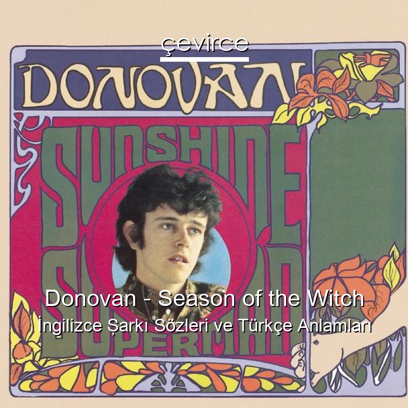 Donovan – Season of the Witch İngilizce Şarkı Sözleri Türkçe Anlamları