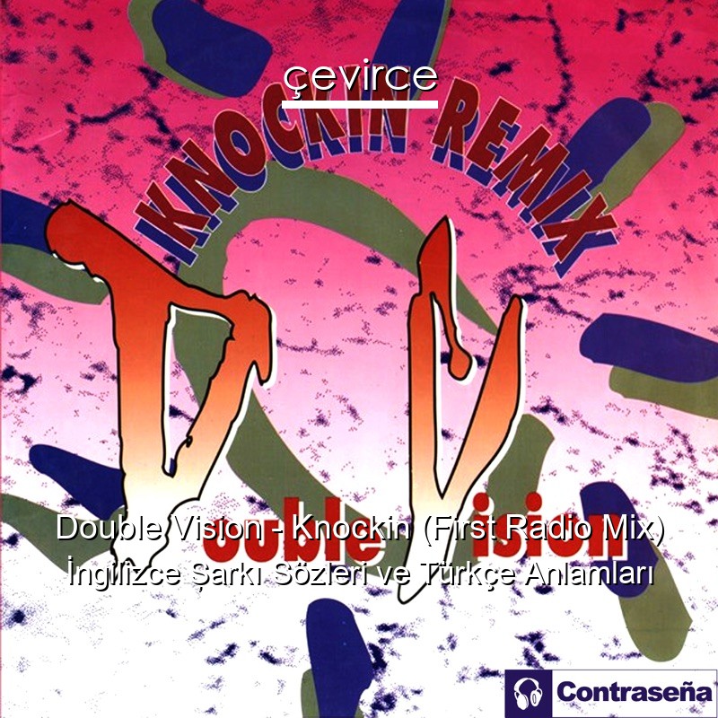 Double Vision – Knockin (First Radio Mix) İngilizce Şarkı Sözleri Türkçe Anlamları