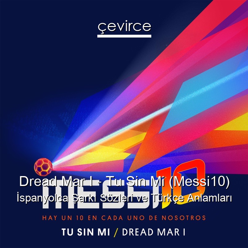 Dread Mar I – Tu Sin Mi (Messi10) İspanyolca Şarkı Sözleri Türkçe Anlamları