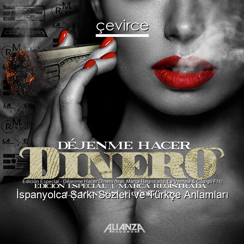 Edición Especial – Déjenme Hacer Dinero (feat. Marca Registrada, La Ventaja & Código FN) İspanyolca Şarkı Sözleri Türkçe Anlamları