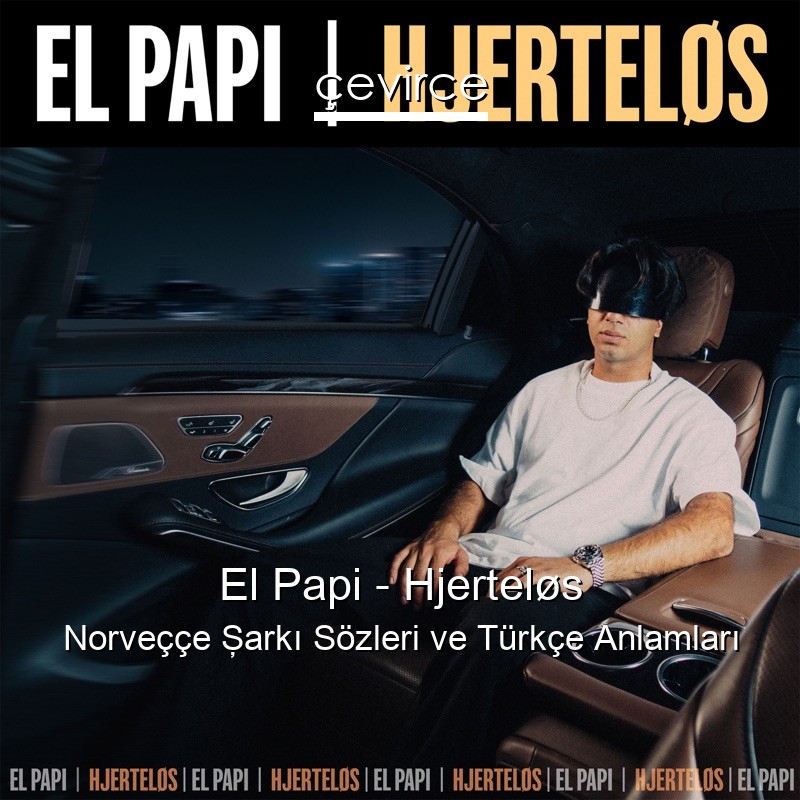 El Papi – Hjerteløs Norveççe Şarkı Sözleri Türkçe Anlamları