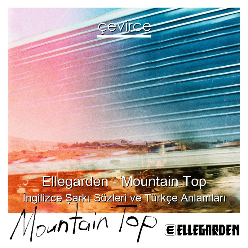 Ellegarden – Mountain Top İngilizce Şarkı Sözleri Türkçe Anlamları