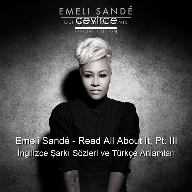 Emeli Sandé – Read All About It, Pt. III İngilizce Şarkı Sözleri Türkçe Anlamları