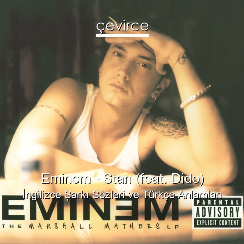 Eminem – Stan (feat. Dido) İngilizce Şarkı Sözleri Türkçe Anlamları
