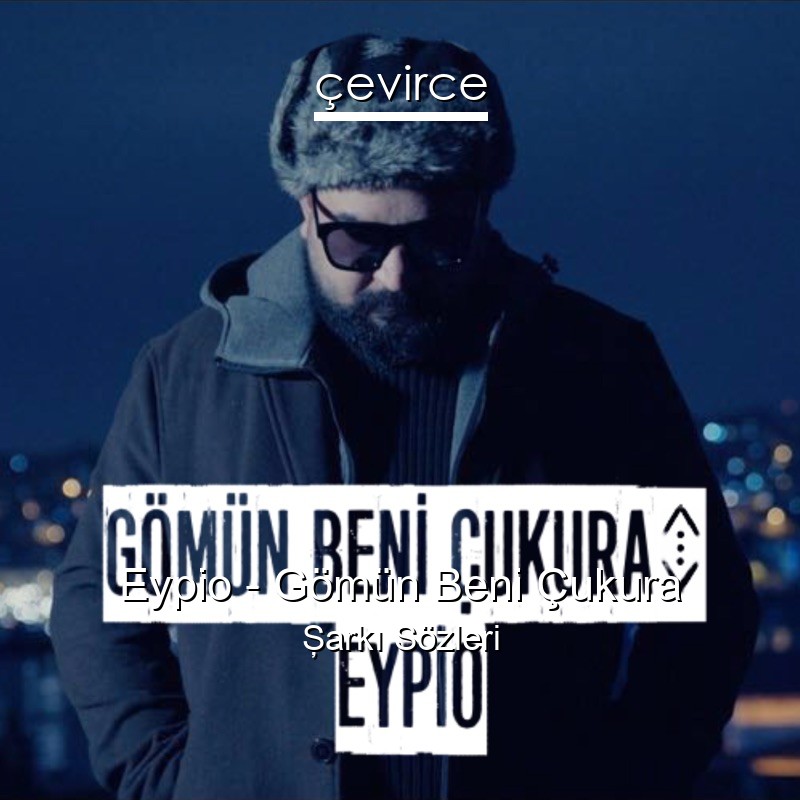 Eypio – Gömün Beni Çukura Şarkı Sözleri