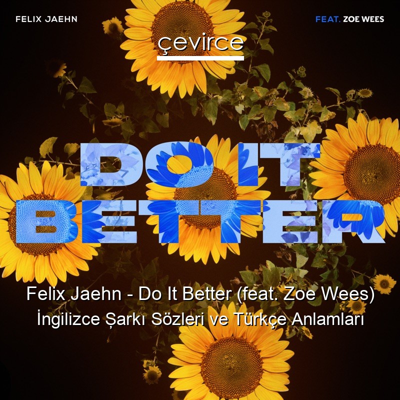 Felix Jaehn – Do It Better (feat. Zoe Wees) İngilizce Şarkı Sözleri Türkçe Anlamları