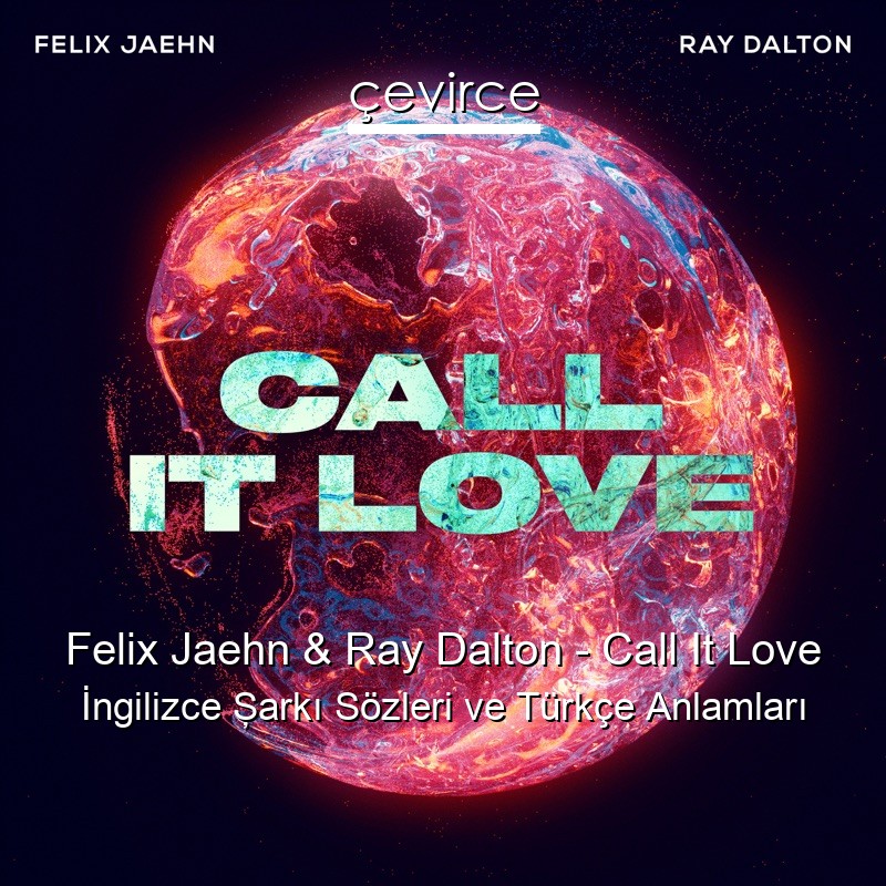 Felix Jaehn & Ray Dalton – Call It Love İngilizce Şarkı Sözleri Türkçe Anlamları