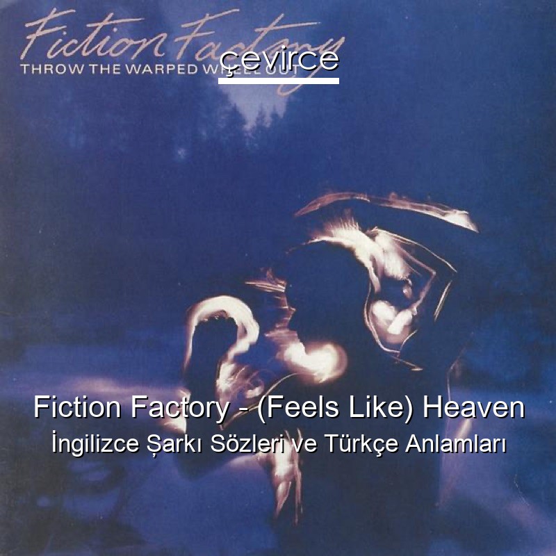 Fiction Factory – (Feels Like) Heaven İngilizce Şarkı Sözleri Türkçe Anlamları