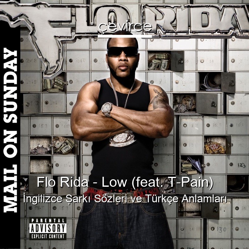 Flo Rida – Low (feat. T-Pain) İngilizce Şarkı Sözleri Türkçe Anlamları