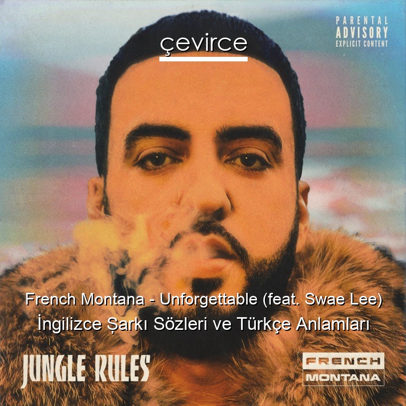 French Montana – Unforgettable (feat. Swae Lee) İngilizce Şarkı Sözleri Türkçe Anlamları