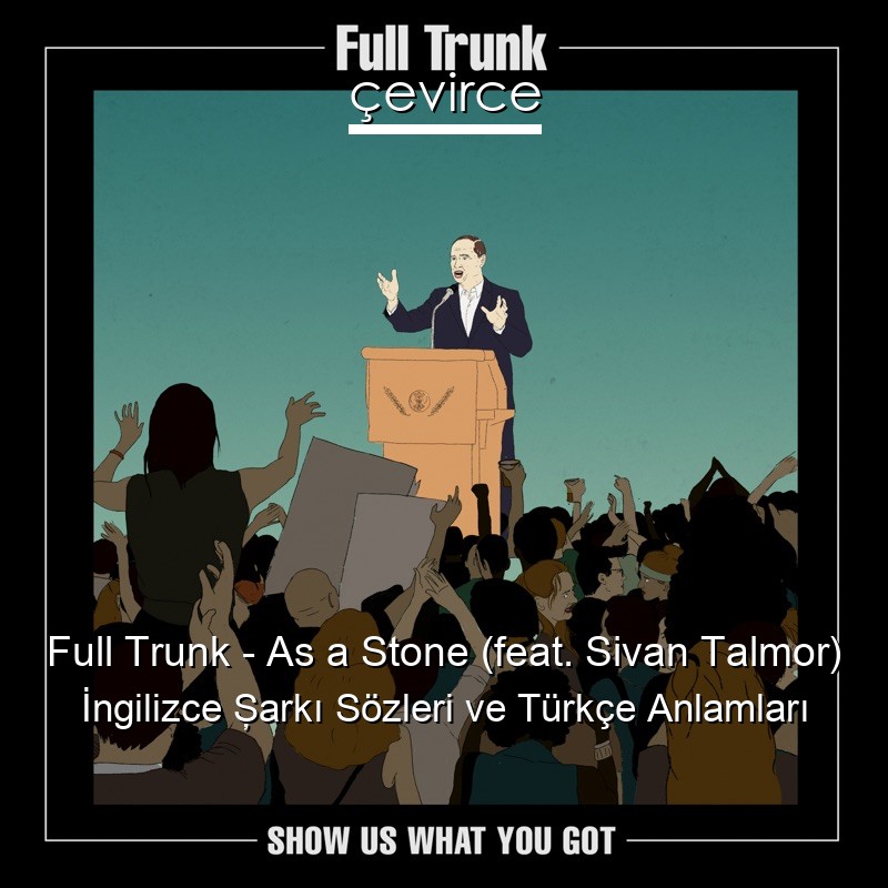 Full Trunk – As a Stone (feat. Sivan Talmor) İngilizce Şarkı Sözleri Türkçe Anlamları