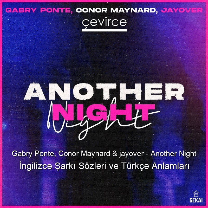 Gabry Ponte, Conor Maynard & jayover – Another Night İngilizce Şarkı Sözleri Türkçe Anlamları