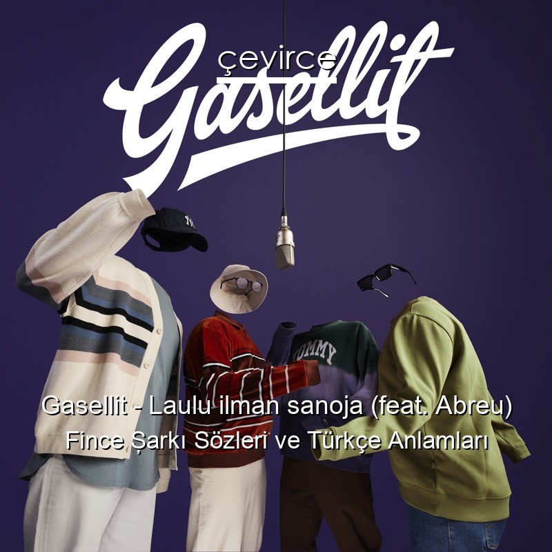Gasellit – Laulu ilman sanoja (feat. Abreu) Fince Şarkı Sözleri Türkçe Anlamları
