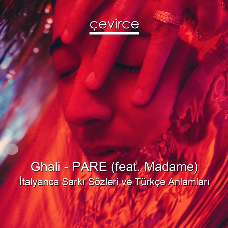 Ghali – PARE (feat. Madame) İtalyanca Şarkı Sözleri Türkçe Anlamları