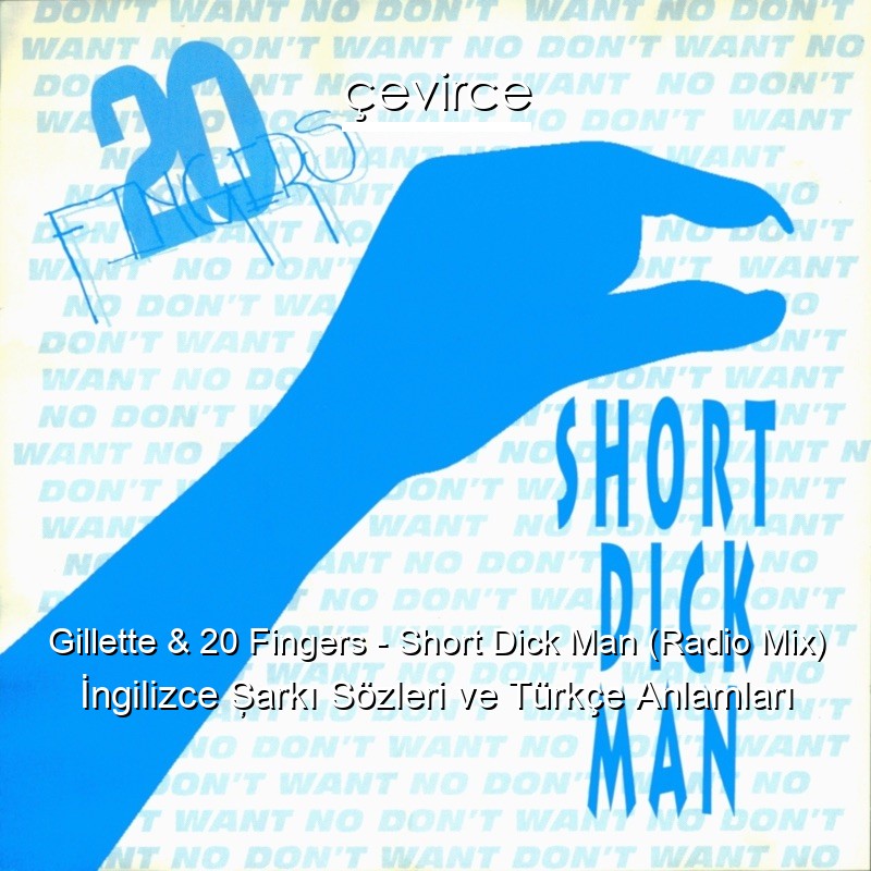 Gillette & 20 Fingers – Short Dick Man (Radio Mix) İngilizce Şarkı Sözleri Türkçe Anlamları