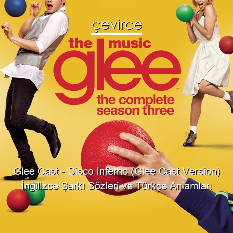 Glee Cast – Disco Inferno (Glee Cast Version) İngilizce Şarkı Sözleri Türkçe Anlamları