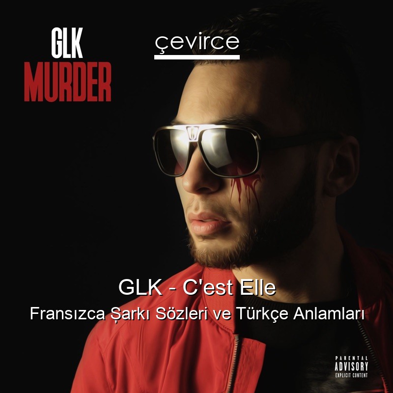 GLK – C’est Elle Fransızca Şarkı Sözleri Türkçe Anlamları