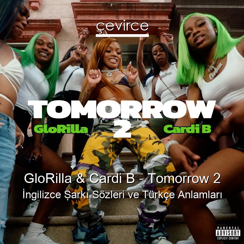 GloRilla & Cardi B – Tomorrow 2 İngilizce Şarkı Sözleri Türkçe Anlamları
