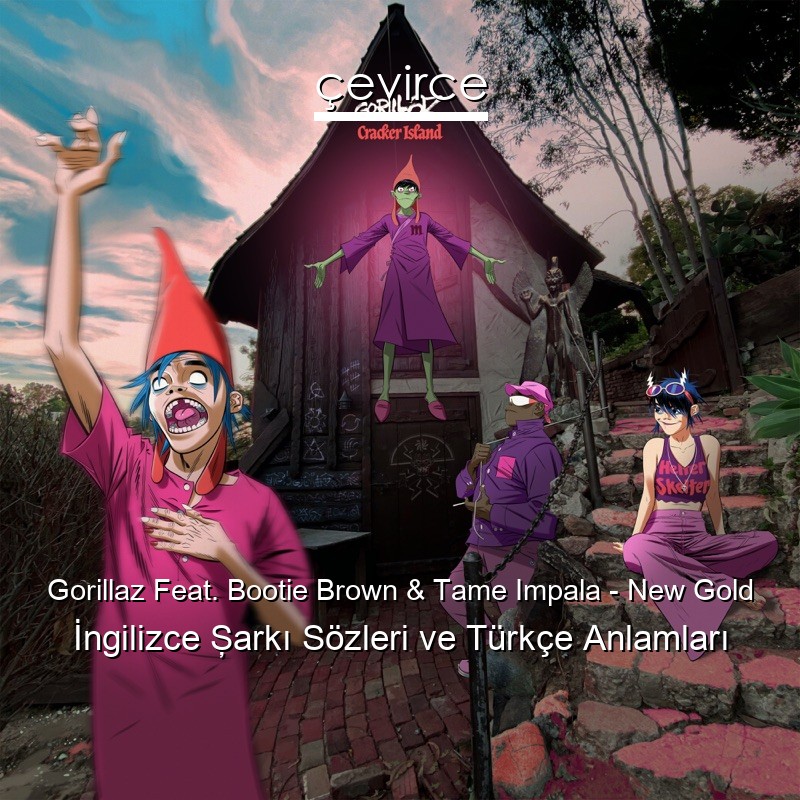 Gorillaz Feat. Bootie Brown & Tame Impala – New Gold İngilizce Şarkı Sözleri Türkçe Anlamları