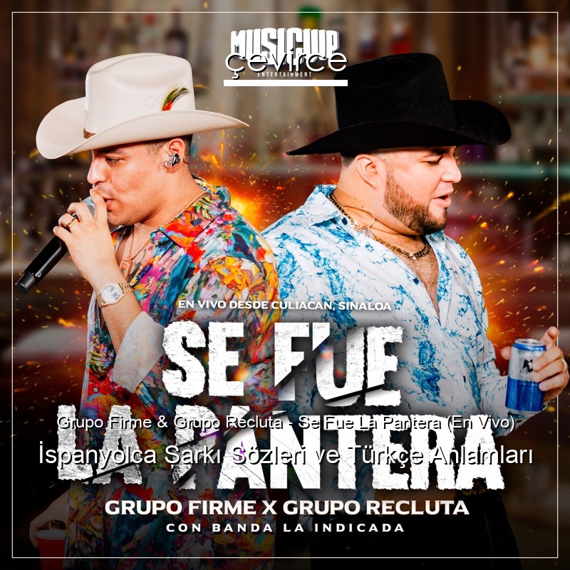 Grupo Firme & Grupo Recluta – Se Fue La Pantera (En Vivo) İspanyolca Şarkı Sözleri Türkçe Anlamları