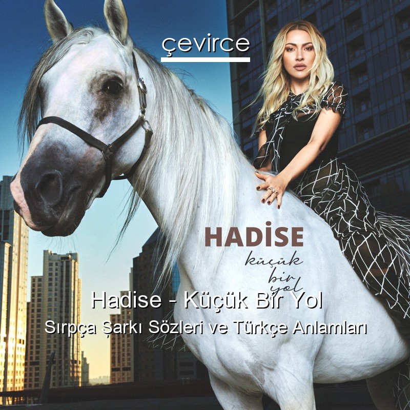 Hadise – Küçük Bir Yol Sırpça Şarkı Sözleri Türkçe Anlamları