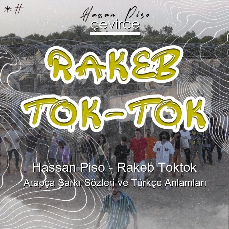 Hassan Piso – Rakeb Toktok Arapça Şarkı Sözleri Türkçe Anlamları