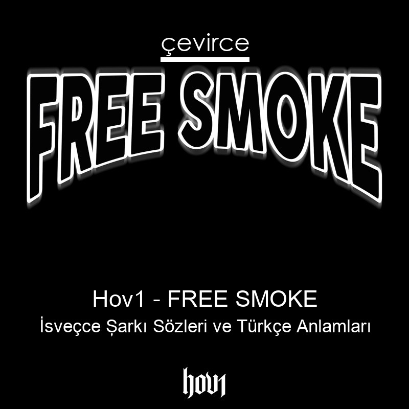 Hov1 – FREE SMOKE İsveçce Şarkı Sözleri Türkçe Anlamları