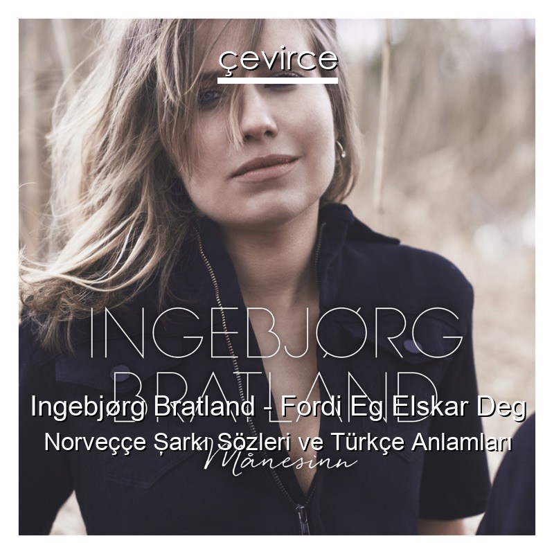 Ingebjørg Bratland – Fordi Eg Elskar Deg Norveççe Şarkı Sözleri Türkçe Anlamları