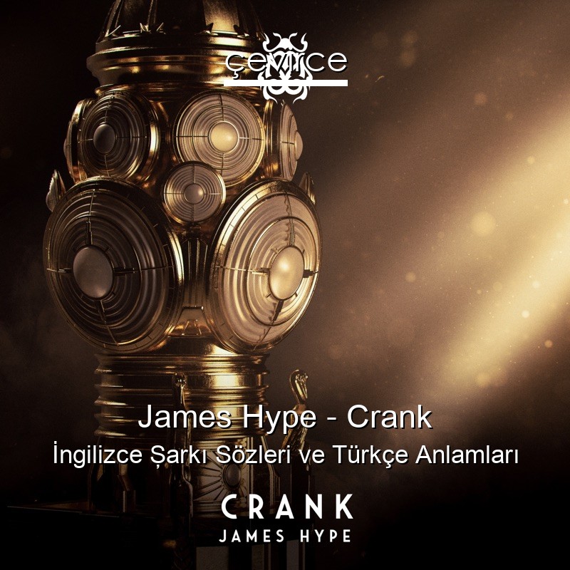 James Hype – Crank İngilizce Şarkı Sözleri Türkçe Anlamları